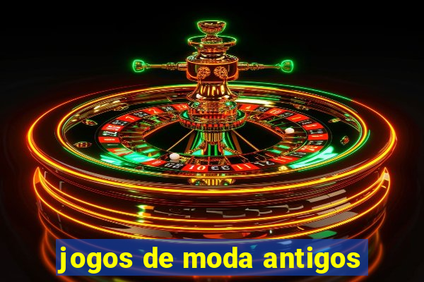 jogos de moda antigos